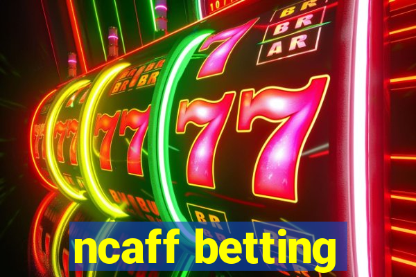 ncaff betting