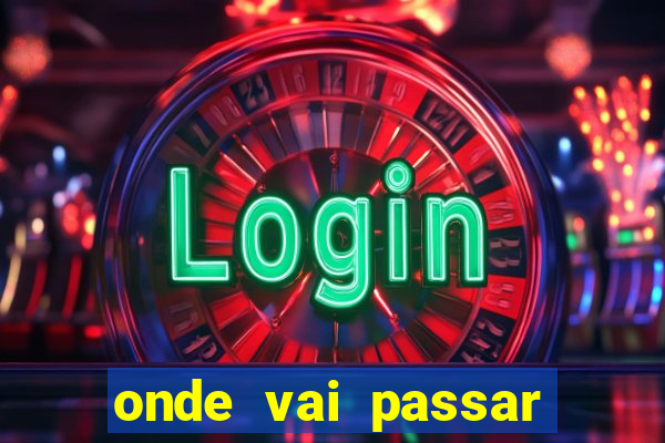 onde vai passar jogo do brasil hoje