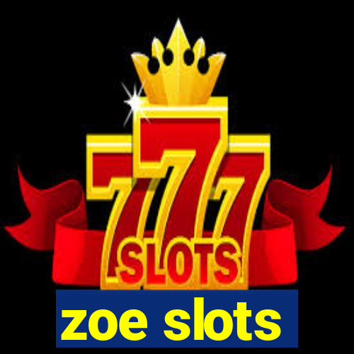 zoe slots