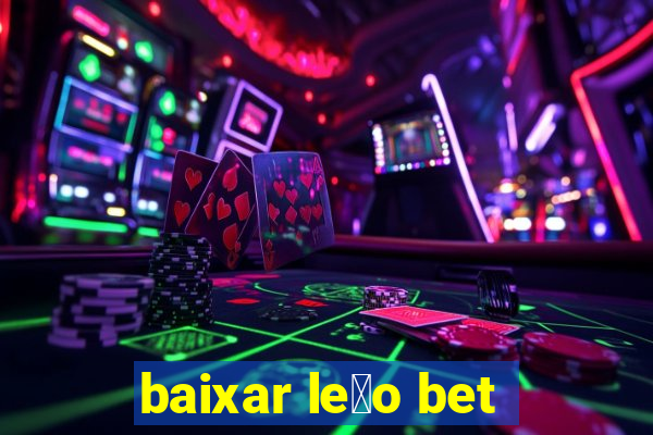 baixar le茫o bet