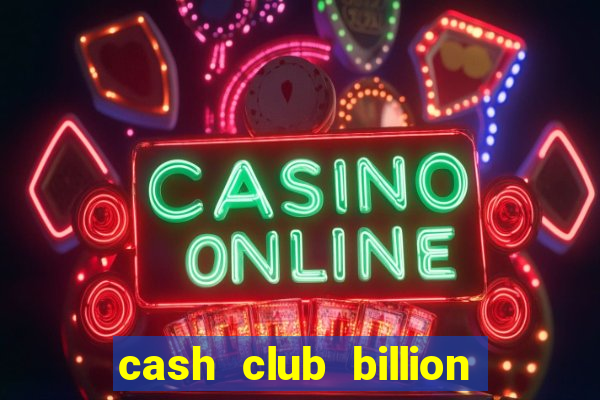 cash club billion casino slots