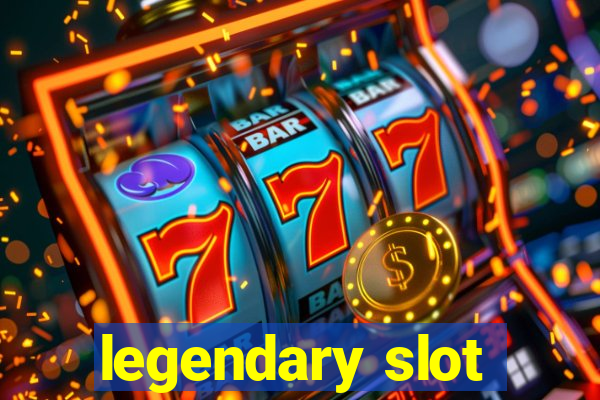 legendary slot