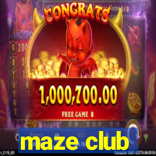 maze club