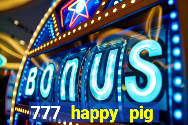 777 happy pig slots casino