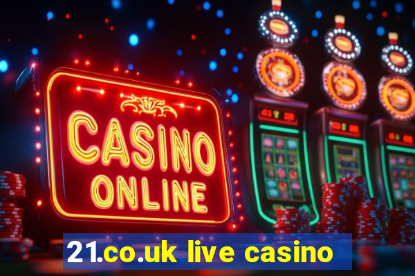 21.co.uk live casino