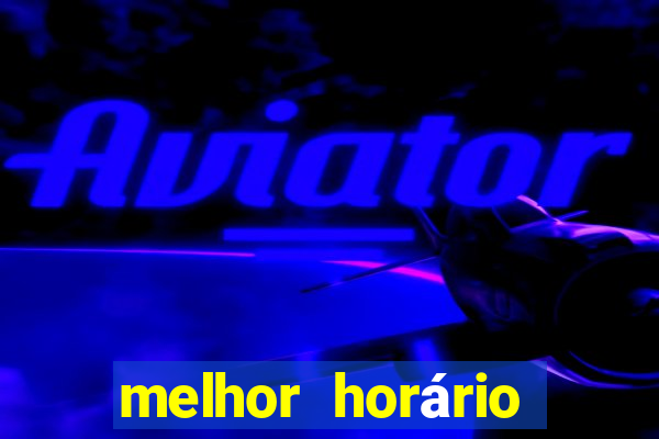 melhor horário para jogar fortune touro a noite