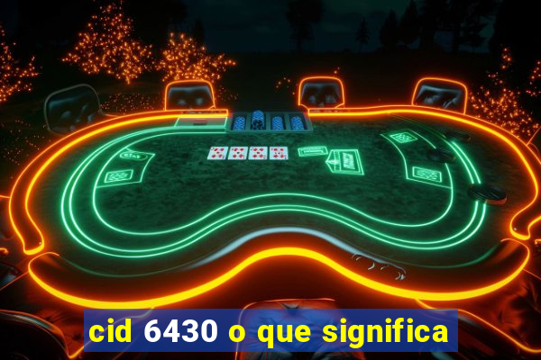 cid 6430 o que significa