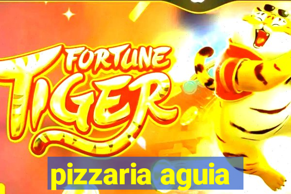 pizzaria aguia