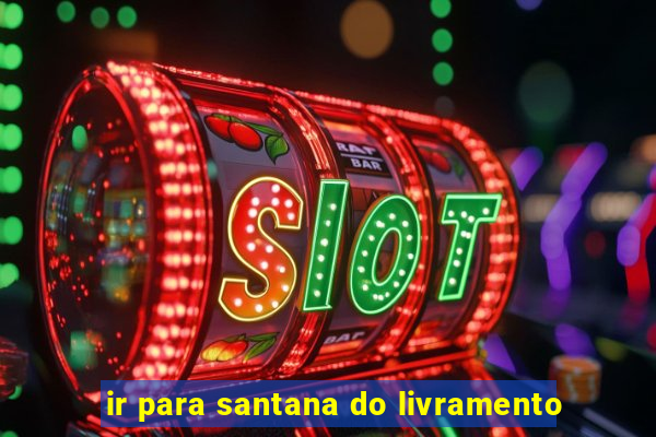 ir para santana do livramento