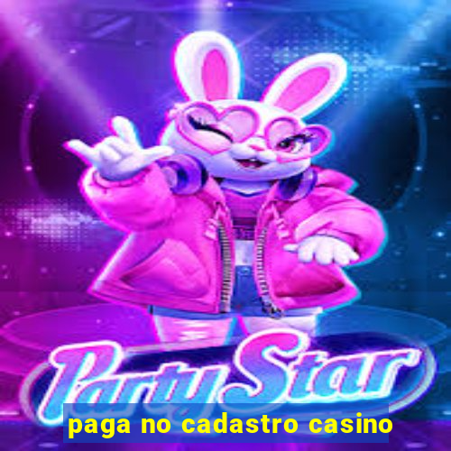 paga no cadastro casino