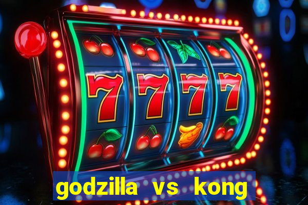 godzilla vs kong filme completo dublado topflix