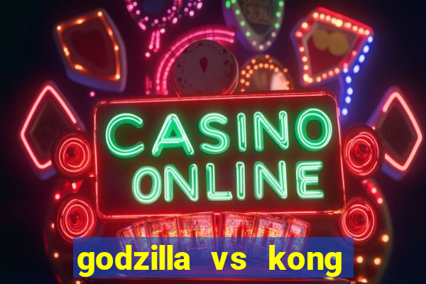 godzilla vs kong filme completo dublado topflix