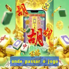 onde passar o jogo do brasil hoje