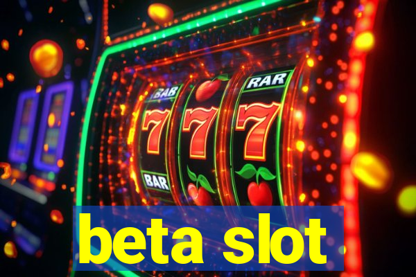 beta slot