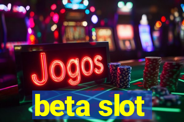 beta slot