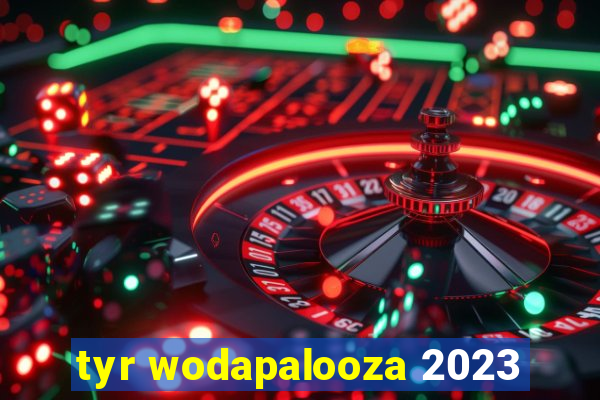 tyr wodapalooza 2023