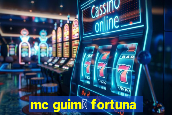 mc guim锚 fortuna