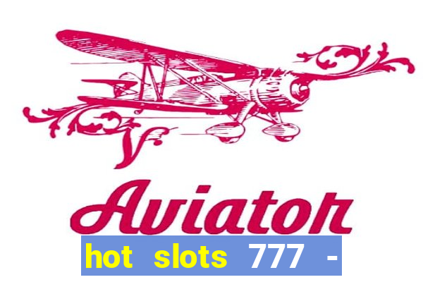 hot slots 777 - slot machines