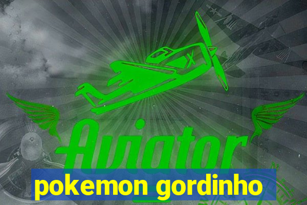 pokemon gordinho