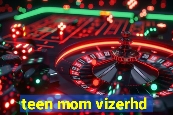 teen mom vizerhd