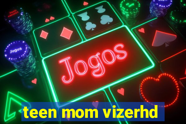 teen mom vizerhd