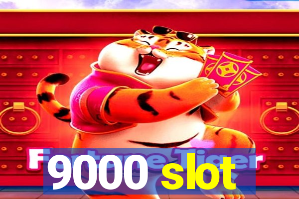 9000 slot