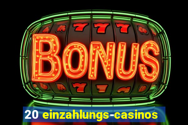 20 einzahlungs-casinos