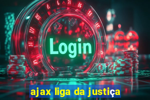 ajax liga da justiça