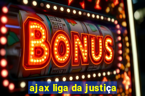 ajax liga da justiça