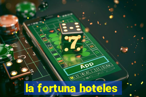 la fortuna hoteles