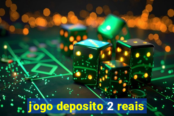 jogo deposito 2 reais