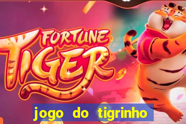 jogo do tigrinho ganha dinheiro mesmo