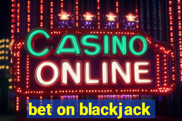 bet on blackjack