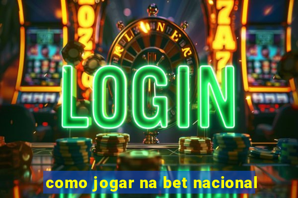 como jogar na bet nacional