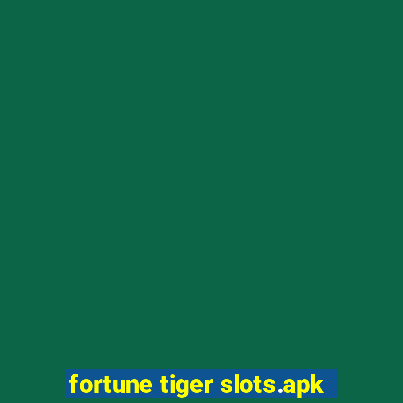 fortune tiger slots.apk