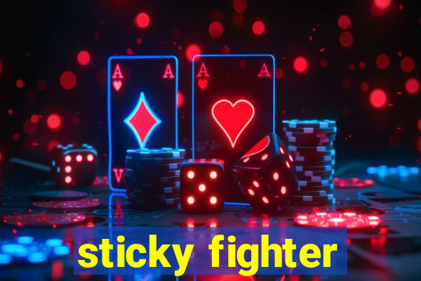 sticky fighter