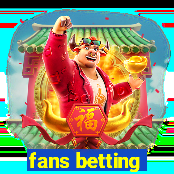 fans betting