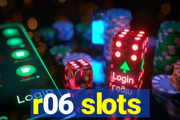 r06 slots