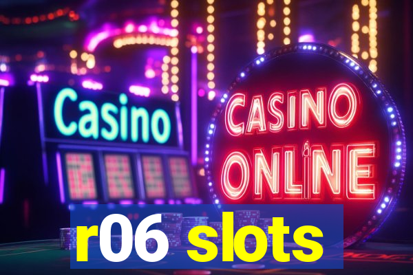 r06 slots