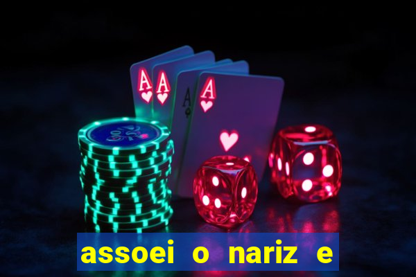 assoei o nariz e o ouvido doeu