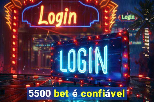 5500 bet é confiável