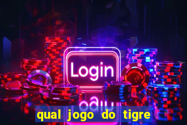 qual jogo do tigre que ganha dinheiro