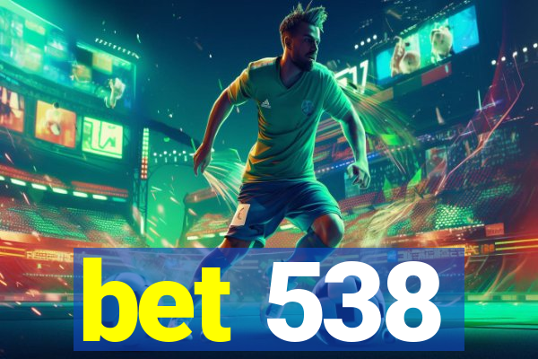 bet 538