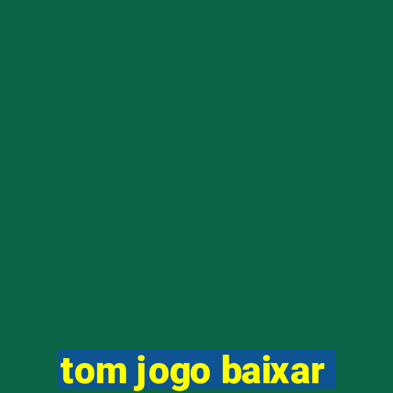 tom jogo baixar