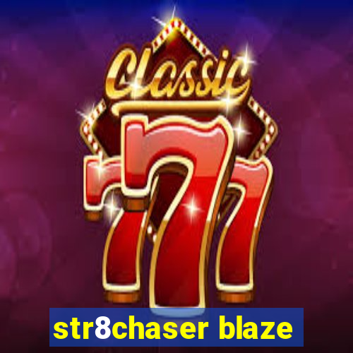 str8chaser blaze