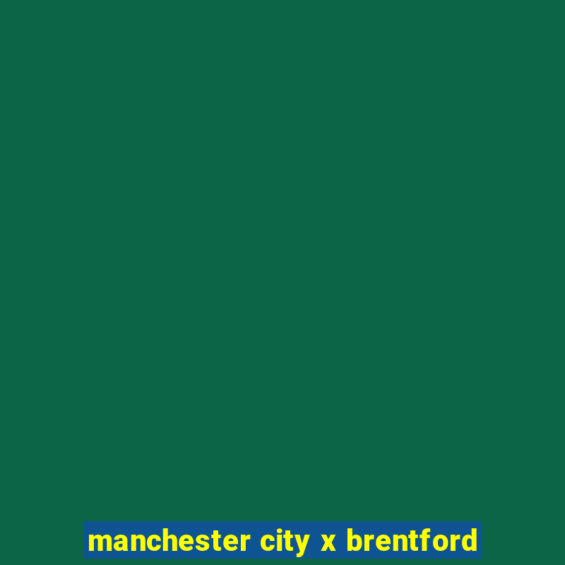 manchester city x brentford