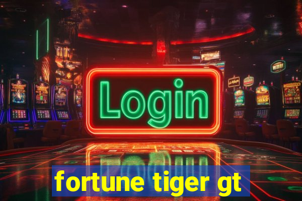 fortune tiger gt