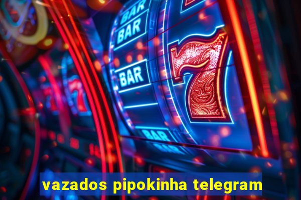 vazados pipokinha telegram