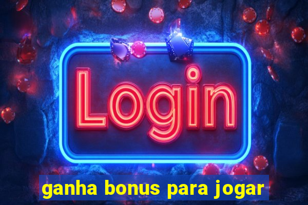 ganha bonus para jogar