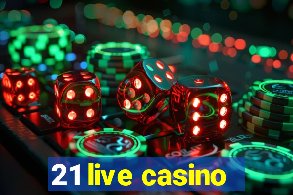 21 live casino